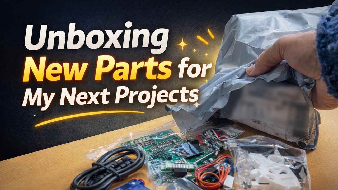 Unboxing New Parts for My Next Projects